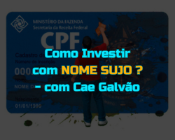 Como Investir com NOME SUJO ? – com Cae Galvão